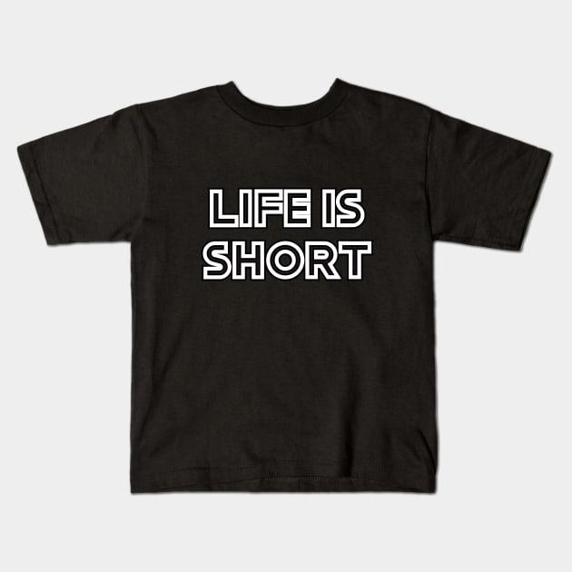 Life is short Kids T-Shirt by Word and Saying